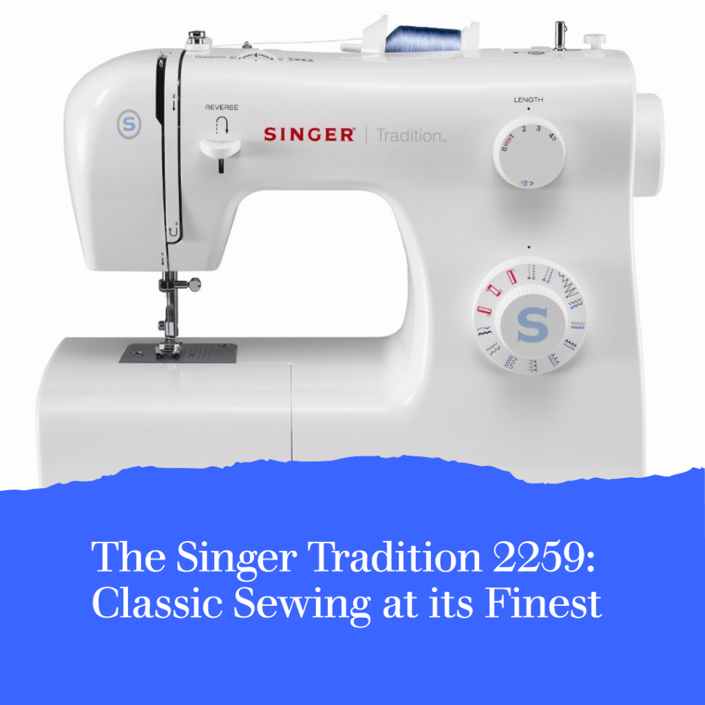 The Singer Tradition 2259: Classic Sewing at its Finest