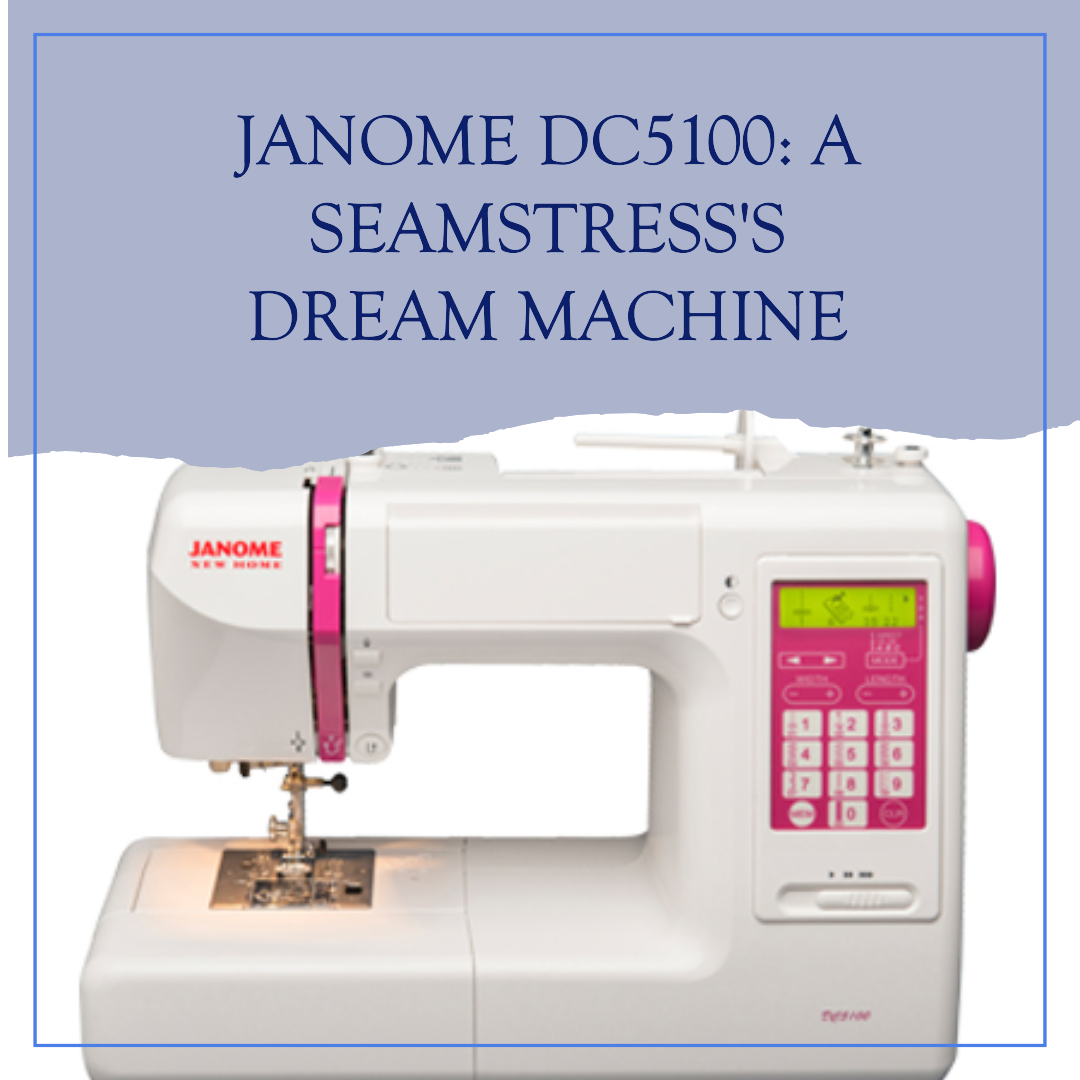Janome DC5100: A Seamstress’s Dream Machine